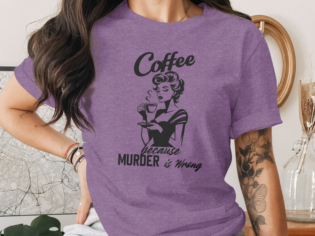 Coffee Because Murder is Wrong Funny Slogan Design T-Shirt