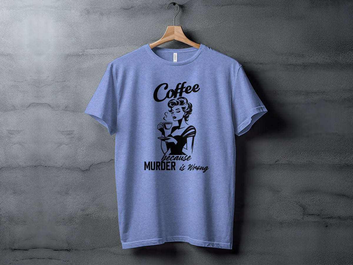Coffee Because Murder is Wrong Funny Slogan Design T-Shirt