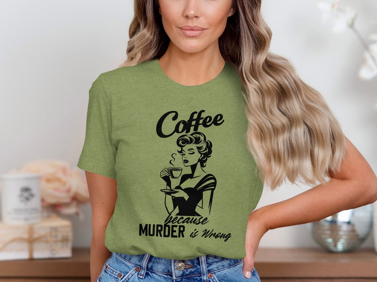 Coffee Because Murder is Wrong Funny Slogan Design T-Shirt