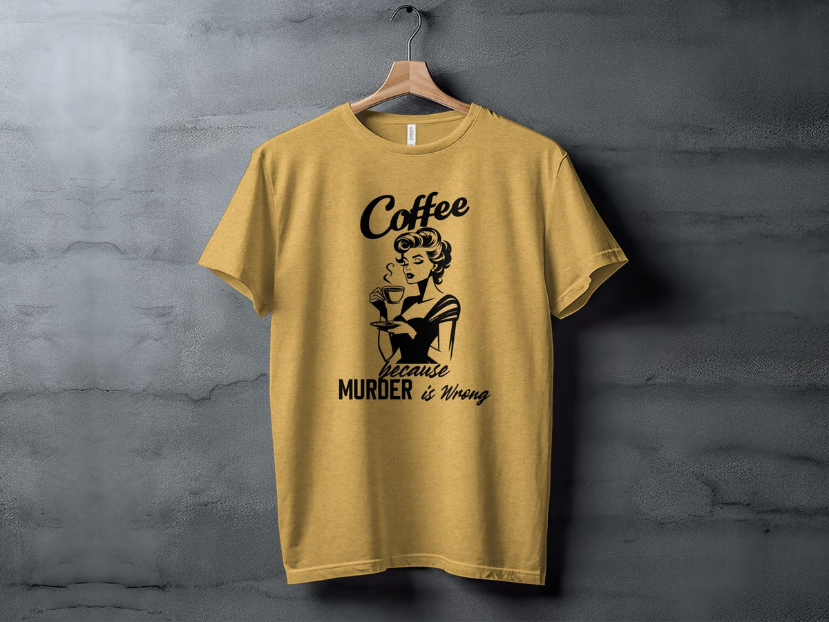Coffee Because Murder is Wrong Funny Slogan Design T-Shirt
