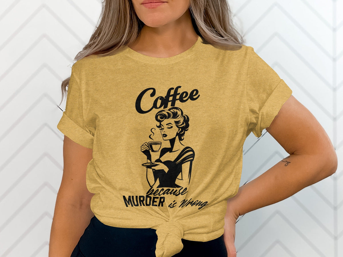 Coffee Because Murder is Wrong Funny Slogan Design T-Shirt