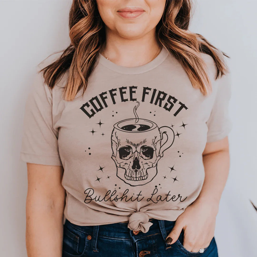 Coffee First, Your BS Later Tee