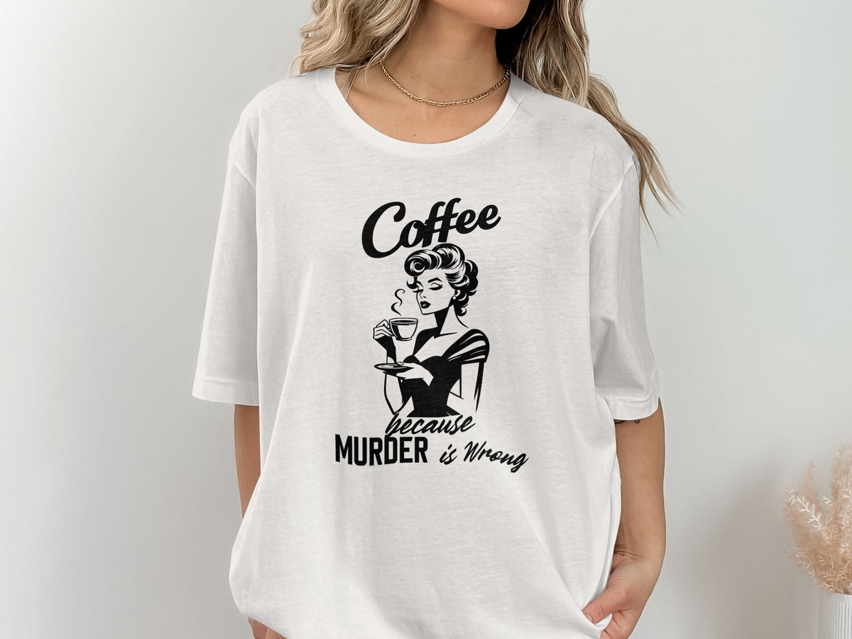 Coffee Because Murder is Wrong Funny Slogan Design T-Shirt