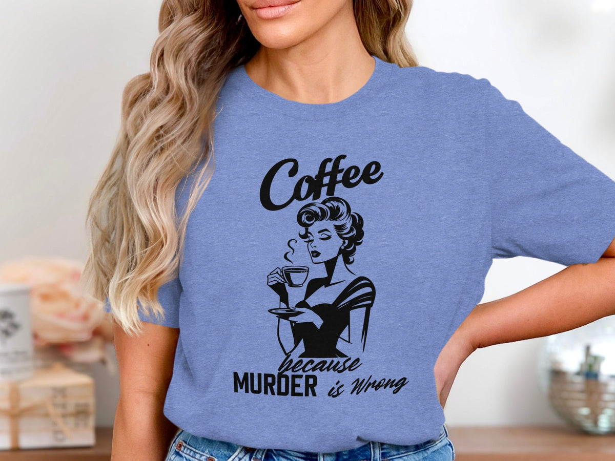 Coffee Because Murder is Wrong Funny Slogan Design T-Shirt