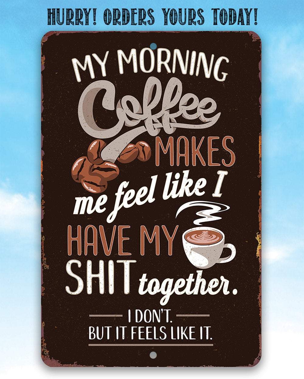 Coffee Makes Me Feel Like I Have My Shit Together Metal Sign