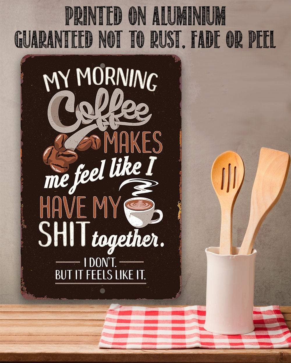 Coffee Makes Me Feel Like I Have My Shit Together Metal Sign